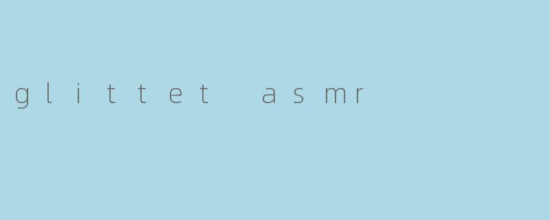 glittet asmr